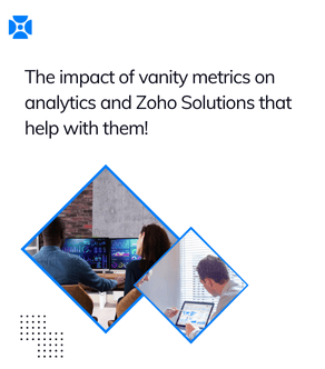How vanity metrics impact analytics and which Zoho solutions help with them?